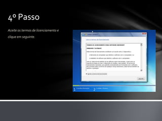 4º Passo
Aceite os termos de licenciamento e
clique em seguinte.
 