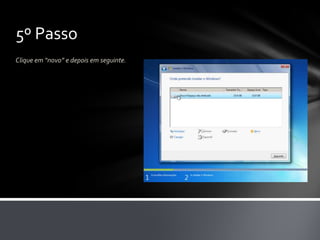 5º Passo
Clique em “novo” e depois em seguinte.
 