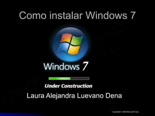 Como instalar Windows 7 Laura Alejandra Luevano Dena 