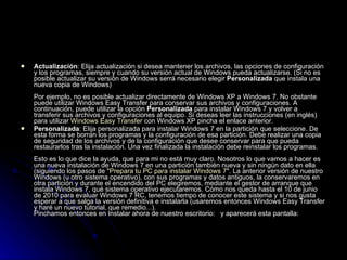 Actualización : Elija actualización si desea mantener los archivos, las opciones de configuración y los programas, siempre y cuando su versión actual de Windows pueda actualizarse. (Si no es posible actualizar su versión de Windows serrá necesario elegir  Personalizada  que instala una nueva copia de Windows) Por ejemplo, no es posible actualizar directamente de Windows XP a Windows 7. No obstante puede utilizar Windows Easy Transfer para conservar sus archivos y configuraciones. A continuación, puede utilizar la opción  Personalizada  para instalar Windows 7 y volver a transferir sus archivos y configuraciones al equipo. Si deseas leer las instrucciones (en inglés) para utilizar  Windows  Easy   Transfer  con Windows XP pincha el enlace anterior. Personalizada : Elija personalizada para instalar Windows 7 en la partición que seleccione. De esta forma se borran los programas y la configuración de esa partición. Debe realizar una copia de seguridad de los archivos y de la configuración que desee conservar para que pueda restaurarlos tras la instalación. Una vez finalizada la instalación debe reinstalar los programas. Esto es lo que dice la ayuda, que para mi no está muy claro. Nosotros lo que vamos a hacer es una nueva instalación de Windows 7 en una partición también nueva y sin ningún dato en ella (siguiendo los pasos de " Prepara tu PC para instalar Windows 7 ". La anterior versión de nuestro Windows (u otro sistema operativo), con sus programas y datos antiguos, la conservaremos en otra partición y durante el encendido del PC elegiremos, mediante el gestor de arranque que instala Windows 7, qué sistema operativo ejecutaremos. Cómo nos queda hasta el 10 de junio de 2010 para evaluar Windows 7 RC, tenemos tiempo de conocer este sistema y si nos gusta esperar a que salga la versión definitiva e instalarla (usaremos entonces Windows Easy Transfer y haré un nuevo tutorial, que remedio...). Pinchamos entonces en Instalar ahora de nuestro escritorio:  y aparecerá esta pantalla: 
