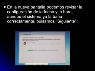 En la nueva pantalla podemos revisar la configuración de la fecha y la hora, aunque el sistema ya la toma correctamente, pulsamos "Siguiente": 