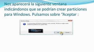 Nos aparecerá la siguiente ventana
indicándonos que se podrían crear particiones
para Windows. Pulsamos sobre “Aceptar :
 