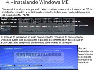 Vamos a iniciar el proceso, para ello debemos situarnos en el directorio raíz del CD de instalación, unidad E:, y en la línea de comandos tecleamos el nombre del programa de instalación INSTALAR  El proceso de instalación se inicia apareciendo los mensajes de comprobación. Debemos pulsar Intro para realizar el proceso de comprobación que ejecuta un SCANDISK para comprobar el disco duro como vemos en la imagen  Una vez finalizadas las comprobaciones comienza el proceso de instalación  