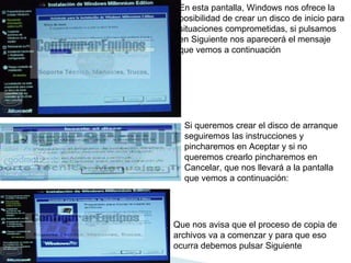 En esta pantalla, Windows nos ofrece la posibilidad de crear un disco de inicio para situaciones comprometidas, si pulsamos en Siguiente nos aparecerá el mensaje que vemos a continuación  Si queremos crear el disco de arranque seguiremos las instrucciones y pincharemos en Aceptar y si no queremos crearlo pincharemos en Cancelar, que nos llevará a la pantalla que vemos a continuación:  Que nos avisa que el proceso de copia de archivos va a comenzar y para que eso ocurra debemos pulsar Siguiente  