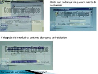 Hasta que podemos ver que nos solicita la contraseña  Y después de introducirla, continúa el proceso de instalación  Terminando la instalación de Windows ME  