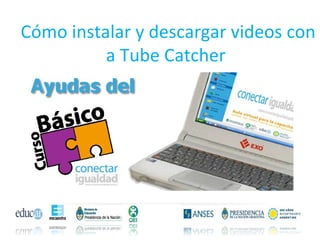 Cómo instalar y descargar videos con a Tube Catcher  