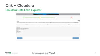 27
Qlik + Cloudera
Cloudera Data Lake Explorer
https://goo.gl/g7PywC
 