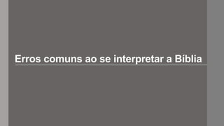 Erros comuns ao se interpretar a Bíblia
 