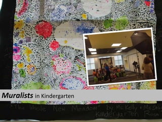 Muralists in Kindergarten
 