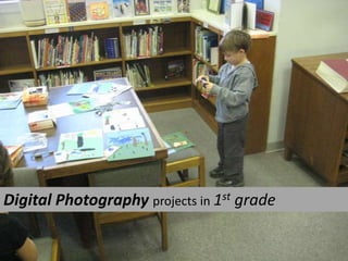 Digital Photography projects in 1st grade
 