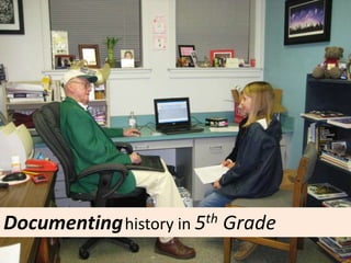 Documentinghistory in 5th Grade
 