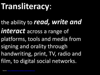the ability to read, write and
interact across a range of
platforms, tools and media from
signing and orality through
hand...