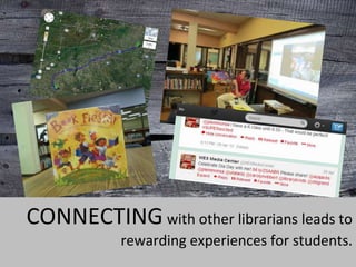 CONNECTING with other librarians leads to
rewarding experiences for students.
 