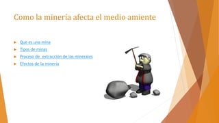 Como la minería afecta el medio ambiente | PPTX