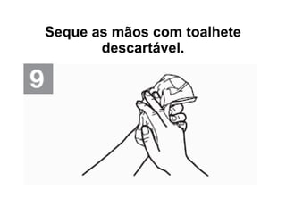 Seque as mãos com toalhete descartável. 