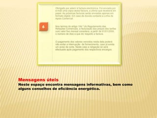 Mensagens úteisNeste espaço encontra mensagens informativas, bem como alguns conselhos de eficiência energética.