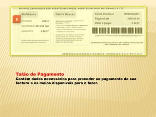 Talão de PagamentoContém dados necessários para proceder ao pagamento da sua factura e os meios disponíveis para o fazer. 