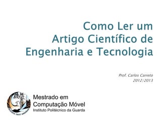 Prof. Carlos Carreto
2012/2013
Mestrado em
Computação Móvel
Instituto Politécnico da Guarda
 