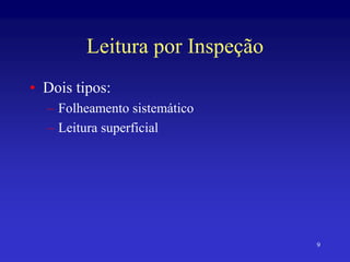 9
Leitura por Inspeção
• Dois tipos:
– Folheamento sistemático
– Leitura superficial
 