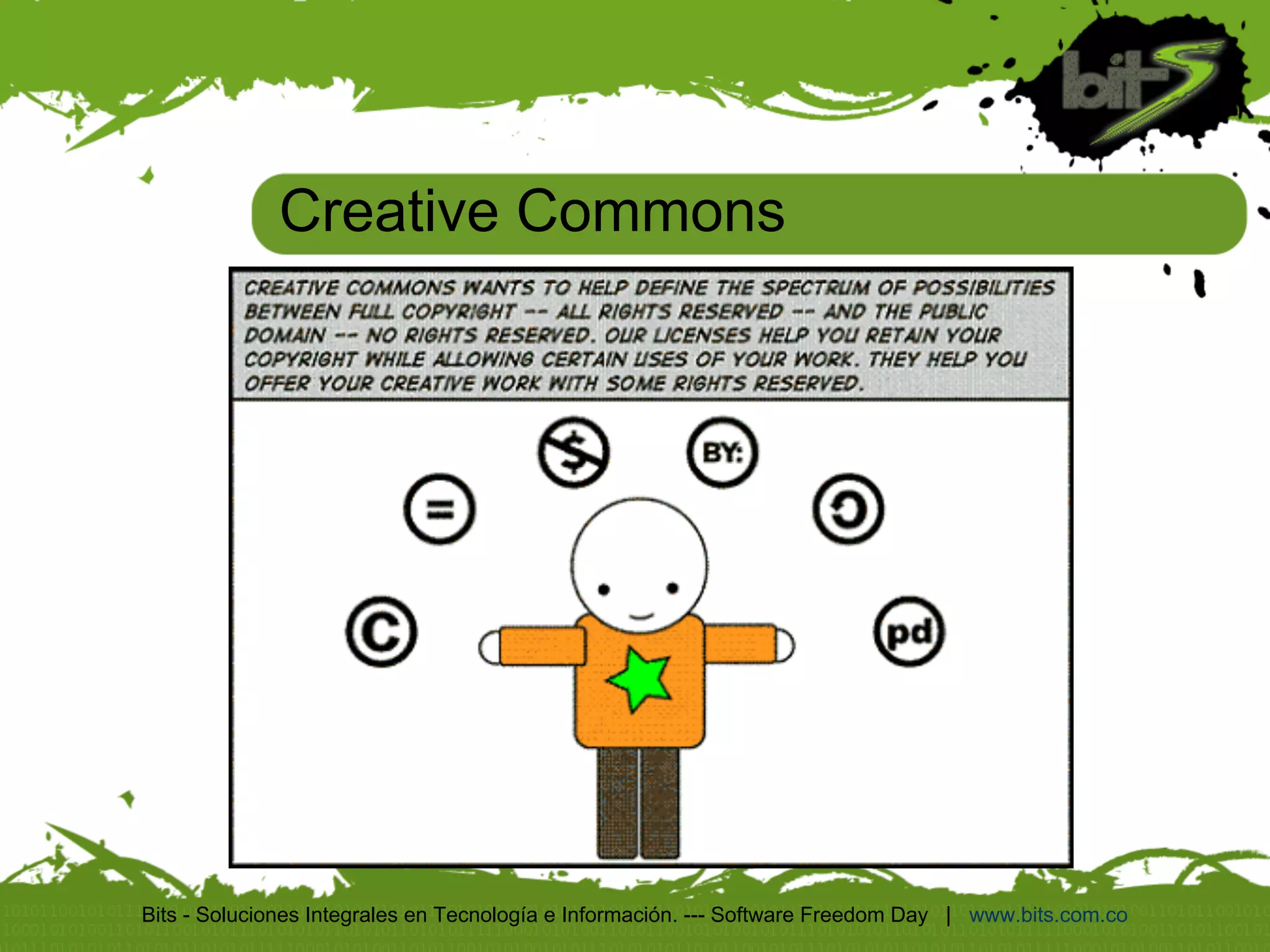 Creative Commons




Bits - Soluciones Integrales en Tecnología e Información. --- Software Freedom Day | www.bits.com.co
 