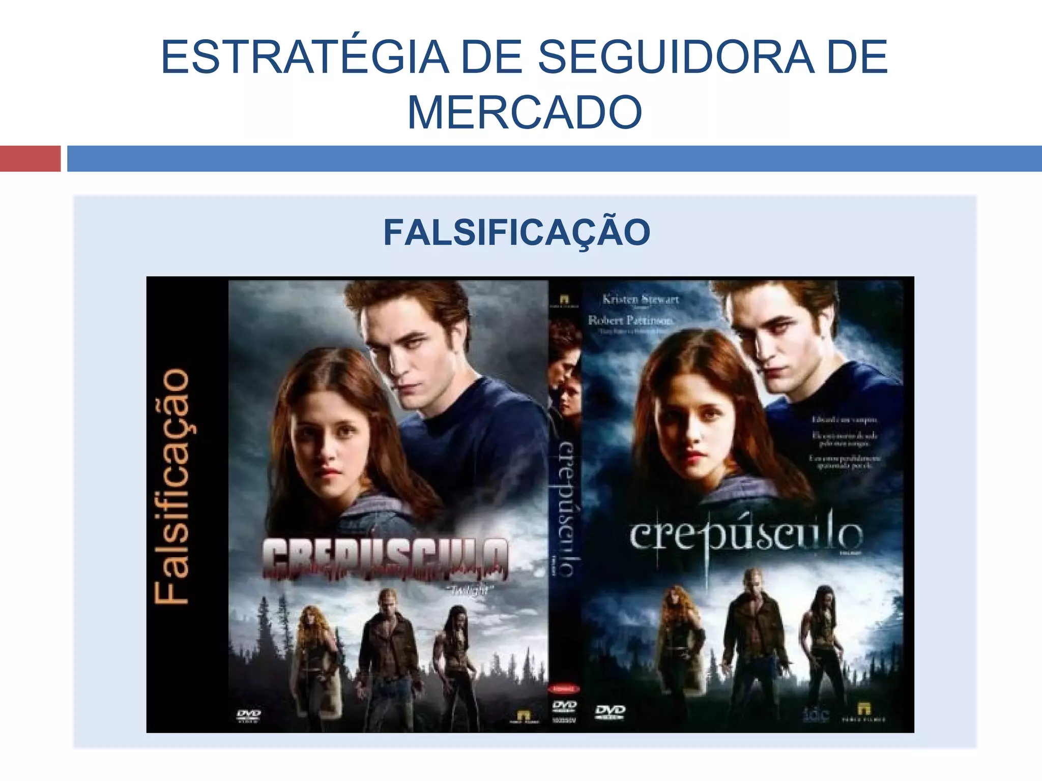 ESTRATÉGIA DE SEGUIDORA DE
MERCADO
FALSIFICAÇÃO
 