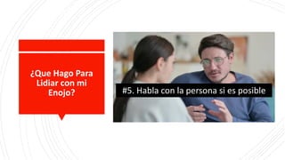 ¿Que Hago Para
Lidiar con mi
Enojo? #5. Habla con la persona si es posible
 