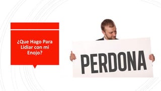 ¿Que Hago Para
Lidiar con mi
Enojo?
 