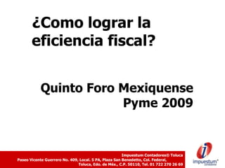 ¿Como lograr la  eficiencia fiscal? Quinto Foro Mexiquense Pyme 2009 