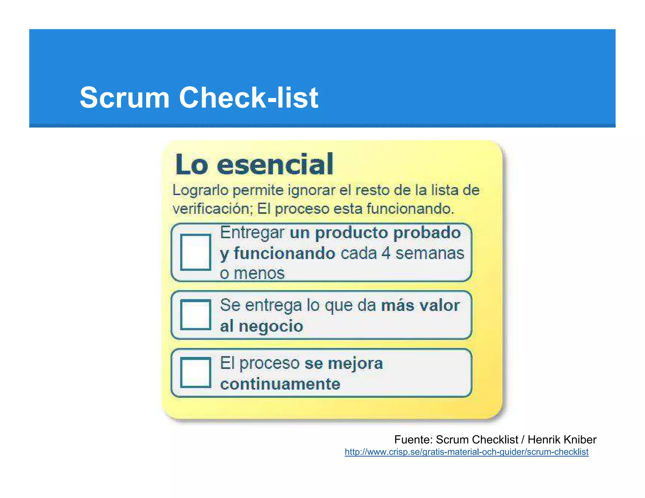 Scrum Check-list




                               Fuente: Scrum Checklist / Henrik Kniber
                   http://www.crisp.se/gratis-material-och-guider/scrum-checklist
 