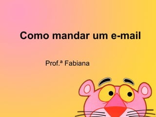Como mandar um e-mail Prof.ª Fabiana 