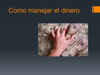 Como manejar el dinero
 