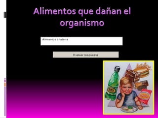 A lim e nto s c hatarra




                          E valuar re s p ue s ta
 