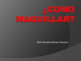 Nick Yancarlo Álvarez Vázquez
 