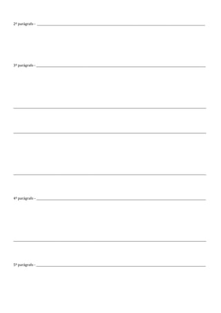 2º parágrafo - __________________________________________________________________________________________________________________________




3º parágrafo - ___________________________________________________________________________________________________________________________




____________________________________________________________________________________________________________________________________________




____________________________________________________________________________________________________________________________________________




____________________________________________________________________________________________________________________________________________




4º parágrafo - ___________________________________________________________________________________________________________________________




____________________________________________________________________________________________________________________________________________




5º parágrafo - ___________________________________________________________________________________________________________________________
 