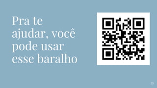 Pra te
ajudar, você
pode usar
esse baralho
20
 