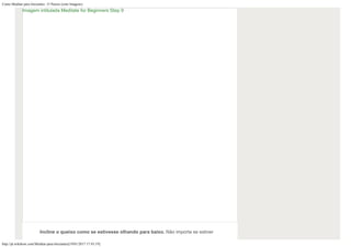 Como Meditar para Iniciantes: 15 Passos (com Imagens)
http://pt.wikihow.com/Meditar-para-Iniciantes[19/01/2017 17:43:19]
Incline o queixo como se estivesse olhando para baixo. Não importa se estiver
Imagem intitulada Meditate for Beginners Step 9
 