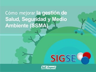 Cómo mejorar la gestión de
Salud, Seguridad y Medio
Ambiente (SSMA)
 