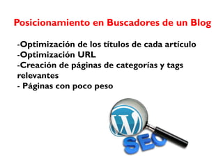 Posicionamiento en Buscadores de un Blog

-Optimización de los títulos de cada artículo
-Optimización URL
-Creación de pág...