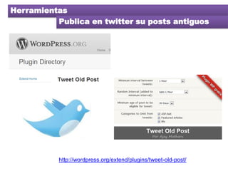 Herramientas
          Publica en twitter su posts antiguos




           http://wordpress.org/extend/plugins/tweet-old-p...