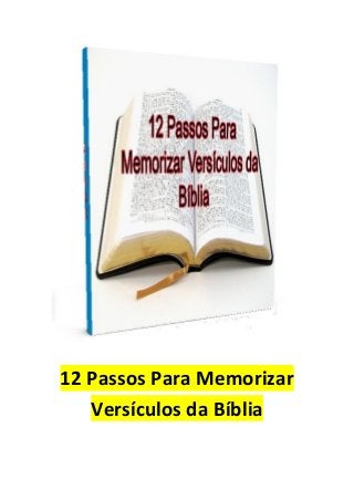 12 Passos Para Memorizar
Versículos da Bíblia
 
