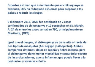 Expertos estiman que es inminente que el chikungunya se 
extienda, OPS ha redoblado esfuerzos para preparar a los 
países ...
