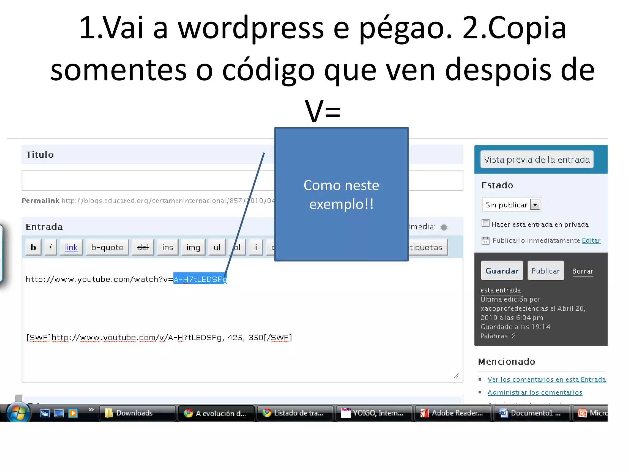 1.Vai a wordpress e pégao. 2.Copia somentes o código que ven despois de V=Como neste exemplo!!