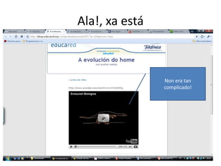 Ala!, xa estáNon era tan complicado!