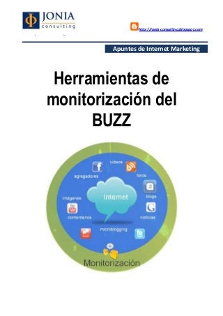 http://jonia-consulting.blogspot.com
www.joniaconsulting.com
Apuntes de Internet Marketing
Herramientas de
monitorización del
BUZZ
 