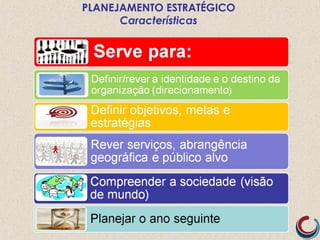 PLANEJAMENTO ESTRATÉGICO
Características
 
