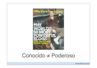 Conocido ≠ Poderoso
                      microsiervos.com
 