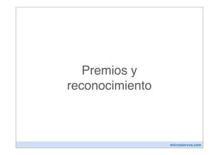 Premios y
reconocimiento



                 microsiervos.com
 