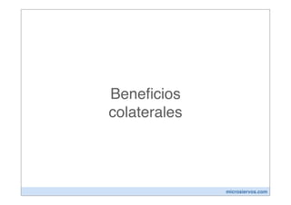 Beneﬁcios
colaterales




              microsiervos.com
 
