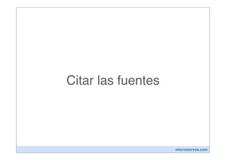 Citar las fuentes




                    microsiervos.com
 