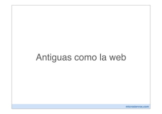 Antiguas como la web




                   microsiervos.com
 